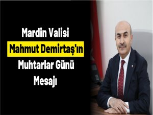 Mardin Valisi Mahmut DEMİRTAŞın Muhtarlar Günü Mesajı