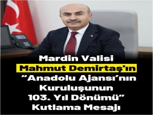 Vali Mahmut Demirtaş’ın, “Anadolu Ajansı’nın Kuruluşunun 103. Yıl Dönümü” Kutlama Mesajı