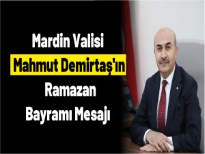 Vali Mahmut DEMİRTAŞ’ ın Ramazan Bayramı Mesajı