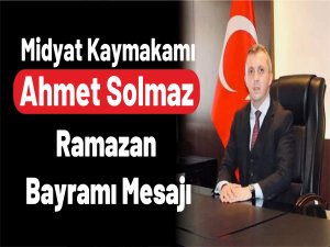 Kaymakam Ahmet Solmazın  Ramazan Bayramı Mesajı