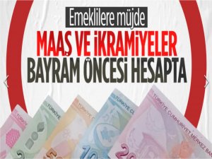 Emeklilerin maaş ve ikramiyeleri Kurban Bayramı öncesi yatırılacak