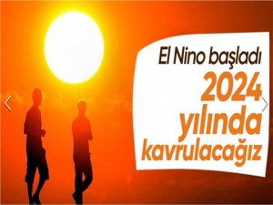 El Nino başladı: Dünyanın en sıcak yılı 2024 olacak