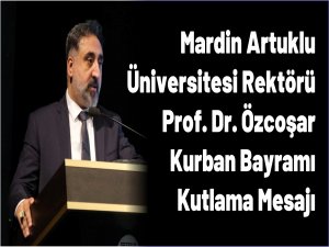 Artuklu Üniversitesi Rektörü Prof. Dr. Özcoşar Kurban Bayramı Kutlama Mesajı 