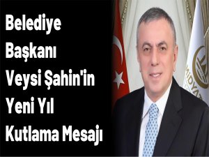 Belediye Başkanı Veysi Şahinin yeni yıl kutlama mesajı.