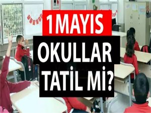 1 Mayısta okullar tatil! Peki kaç gün sürecek? İşte yanıtı