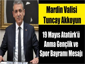 Valimiz Sayın Tuncay Akkoyun’un 19 Mayıs Atatürk’ü Anma Gençlik ve Spor Bayramı Mesajı