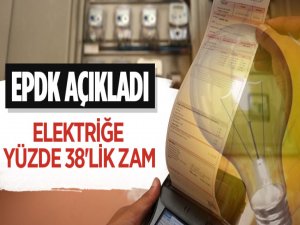 EPDK açıkladı: Elektriğe yüzde 38lik zam
