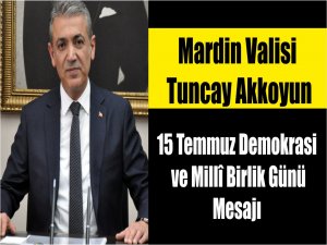 Valimiz Sayın Tuncay Akkoyunun 15 Temmuz Demokrasi ve Millî Birlik Günü Mesajı